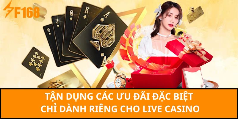 Tận dụng các ưu đãi đặc biệt chỉ dành riêng cho live casino