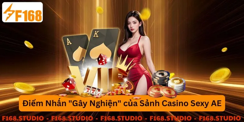 Điểm nhận gây nghiện của sảnh casino sexy ae